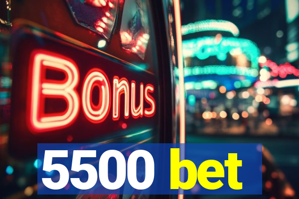 5500 bet